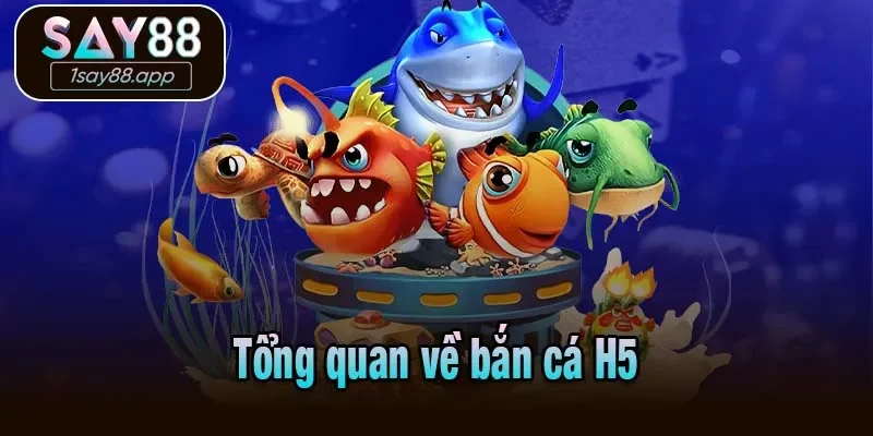 Tổng quan về bắn cá H5
