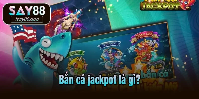 Bắn cá jackpot là gì