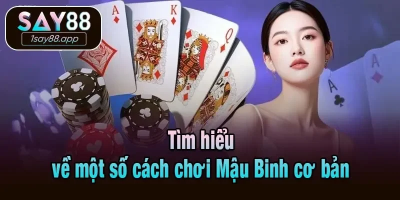 Tìm hiểu về một số cách chơi Mậu Binh cơ bản