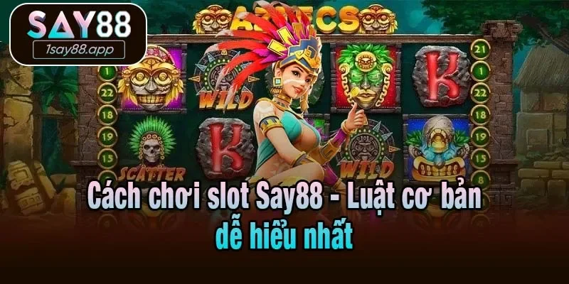 Cách chơi slot Say88 - Luật cơ bản dễ hiểu nhất