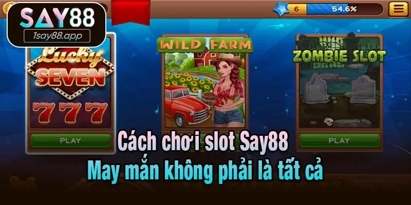 Cách chơi slot Say88 - May mắn không phải là tất cả