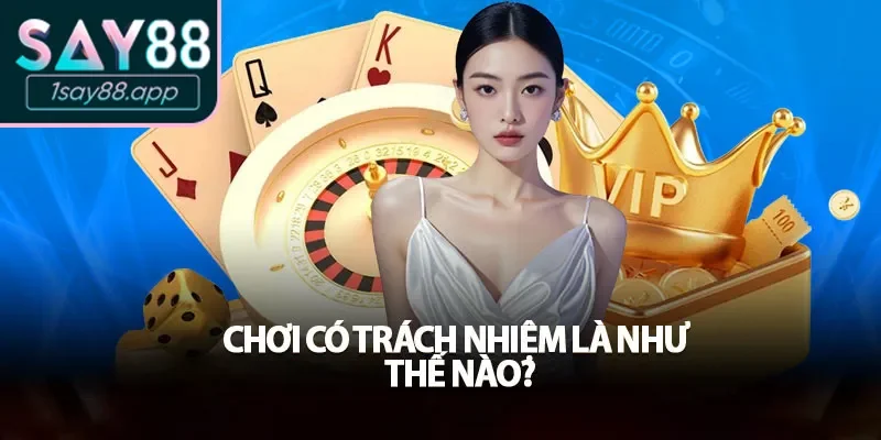 Chơi có trách nhiệm là gì?
