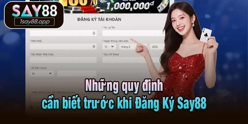 Những quy định cần biết trước khi Đăng Ký Say88