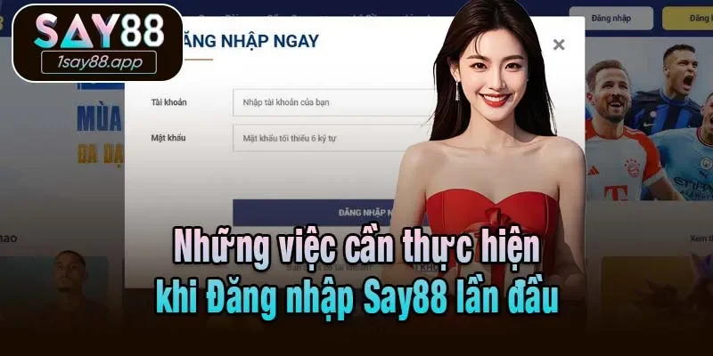 Những việc cần thực hiện khi Đăng nhập Say88 lần đầu