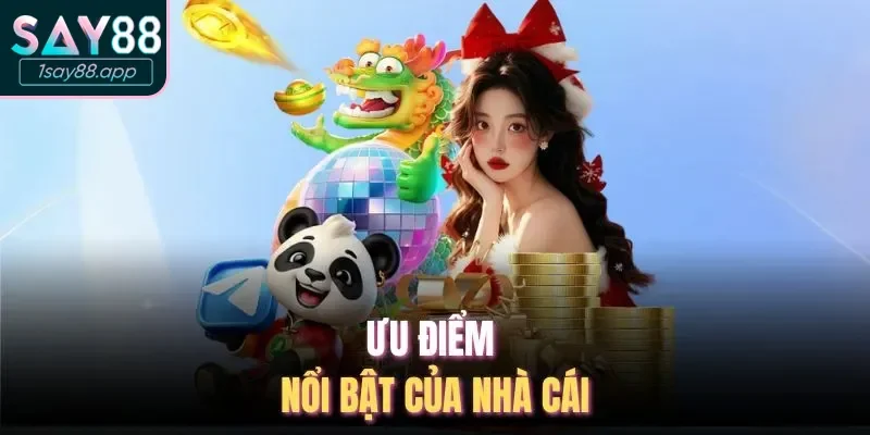 Giới thiệu ưu điểm nổi bật của Say88