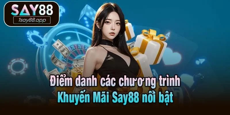Điểm danh các chương trình Khuyến Mãi Say88 nổi bật
