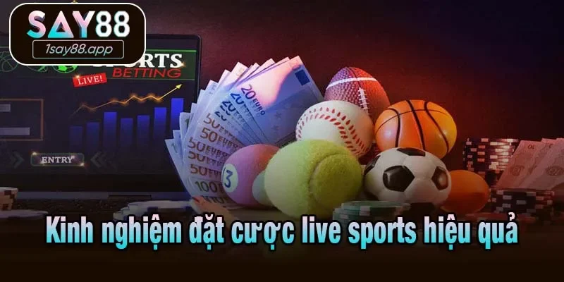 Kinh nghiệm đặt cược live sports hiệu quả