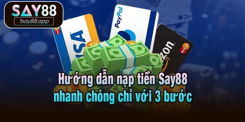 Hướng dẫn nạp tiền Say88 nhanh chóng chỉ với 3 bước