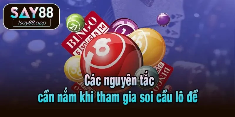 Các nguyên tắc cần nắm khi tham gia soi cầu lô đề 