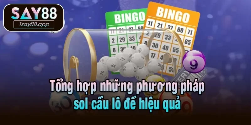 Tổng hợp những phương pháp soi cầu lô đề hiệu quả