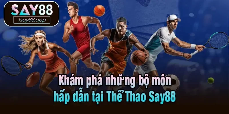 Khám phá những bộ môn hấp dẫn tại Thể Thao Say88