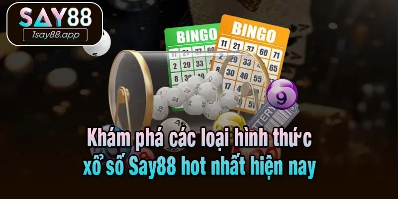 Khám phá các loại hình xổ số Say88 hot nhất hiện nay