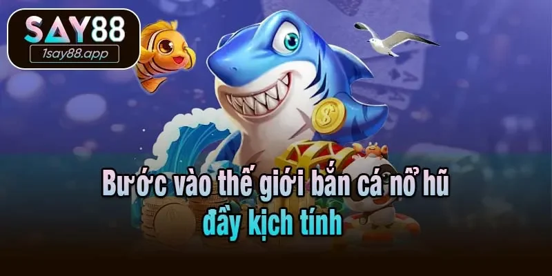 Bước vào thế giới bắn cá nổ hũ đầy kịch tính 