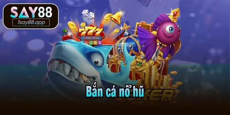 Bắn cá nổ hũ