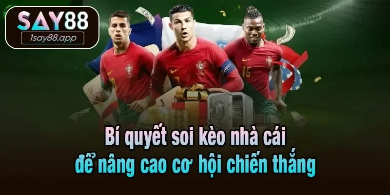 Bí quyết soi kèo nhà cái để nâng cao cơ hội chiến thắng