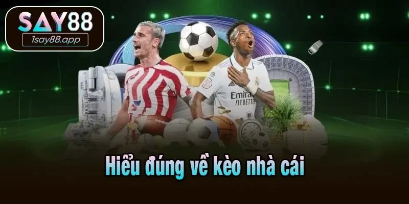 Hiểu đúng về kèo nhà cái