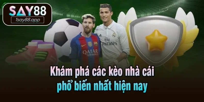 Khám phá các kèo nhà cái phổ biến nhất hiện nay