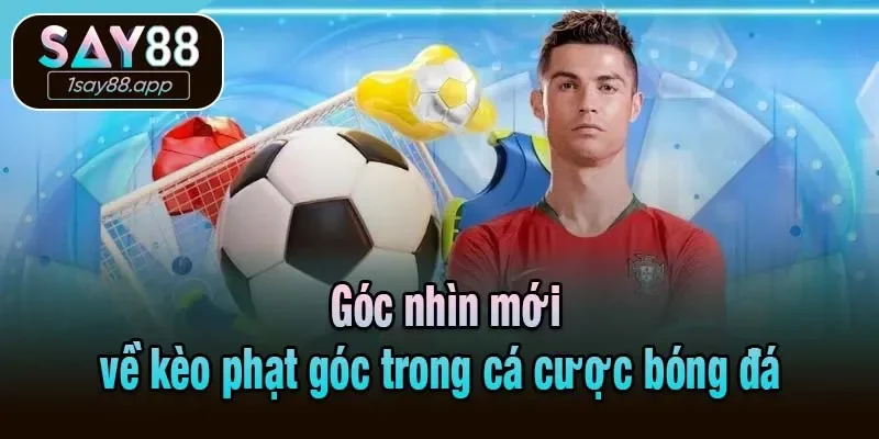 Góc nhìn mới về kèo phạt góc trong cá cược bóng đá 