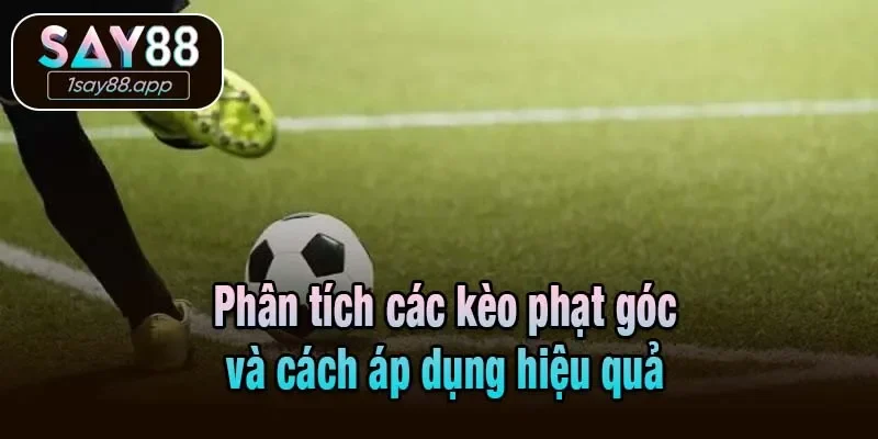 Phân tích các kèo phạt góc và cách áp dụng hiệu quả