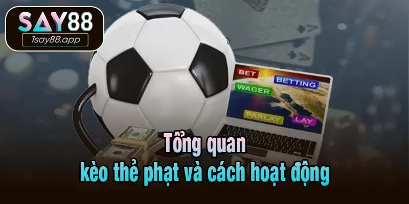 Tổng quan kèo thẻ phạt và cách hoạt động