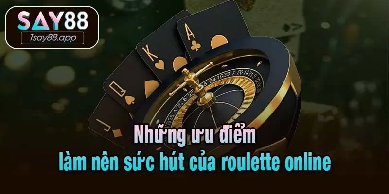 Những ưu điểm làm nên sức hút của roulette online